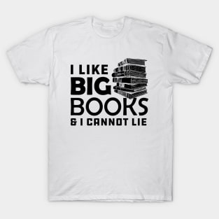 Book - I like big books and I can't lie T-Shirt